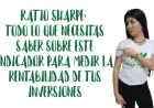 Ratio de Sharpe: Cómo medir la rentabilidad ajustada al riesgo de tus inversiones