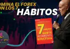 Los 7 Hábitos para Convertirse en un Trader Efectivo en el Mercado de Divisas