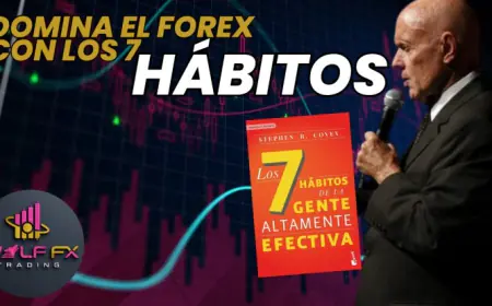 Los 7 Hábitos para Convertirse en un Trader Efectivo en el Mercado de Divisas