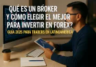 ¿Qué es un bróker y cómo elegir el mejor para invertir en Forex? Guía 2025 para traders en Latinoamérica