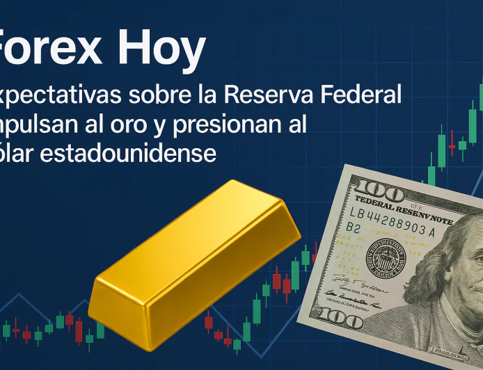Forex Hoy: Expectativas sobre la Reserva Federal impulsan al oro y presionan al dólar estadounidense