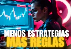 No Necesitas Más Estrategias, Necesitas Mejores Reglas